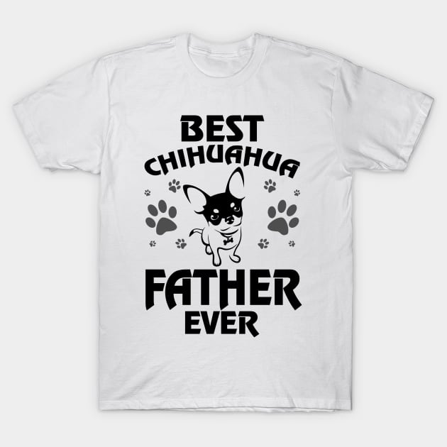 best chihuahua father ever fathers day gift ideas T-Shirt by carpenterfry